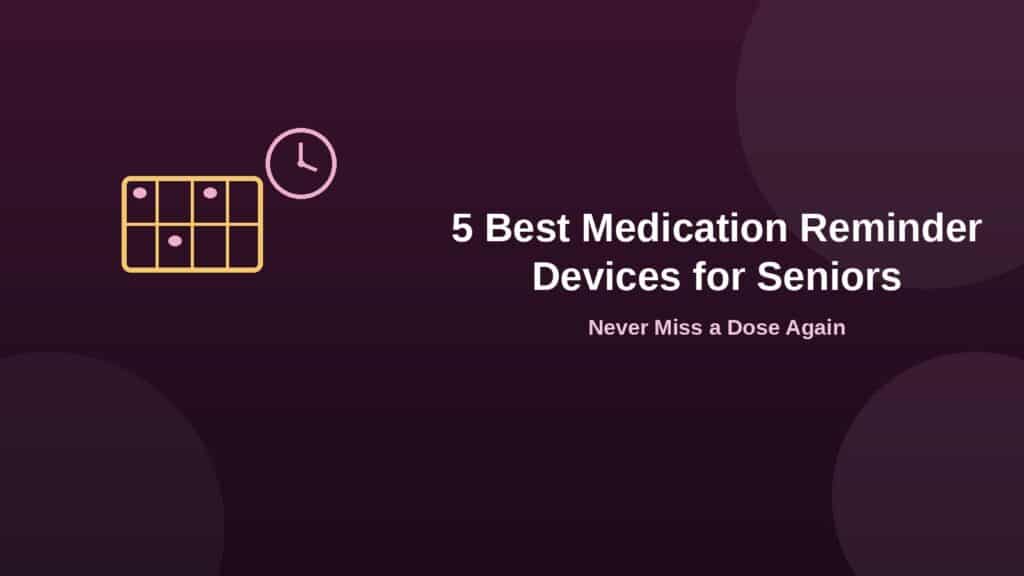 5 best medication reminder devices for seniors, with pill organizer and clock icon