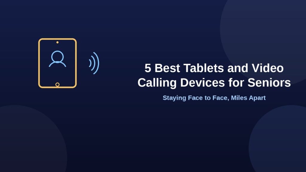 5 best tablets and video calling devices for seniors, with tablet and call icon